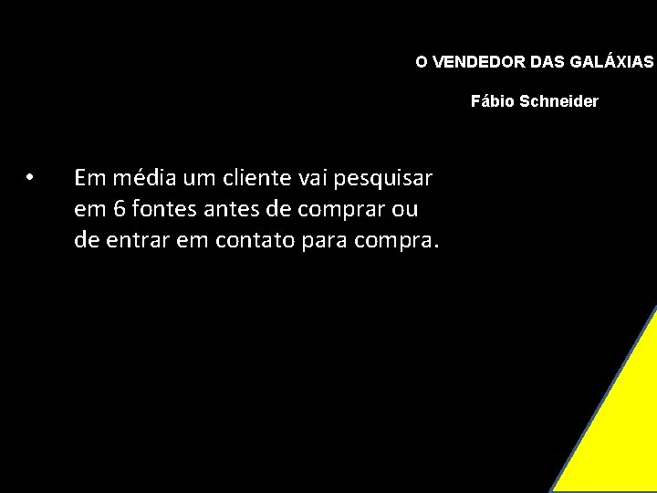 O VENDEDOR DAS GALÁXIAS Fábio Schneider • Em média um cliente vai pesquisar em