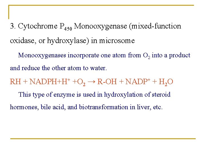 3. Cytochrome P 450 Monooxygenase (mixed-function oxidase, or hydroxylase) in microsome Monooxygenases incorporate one