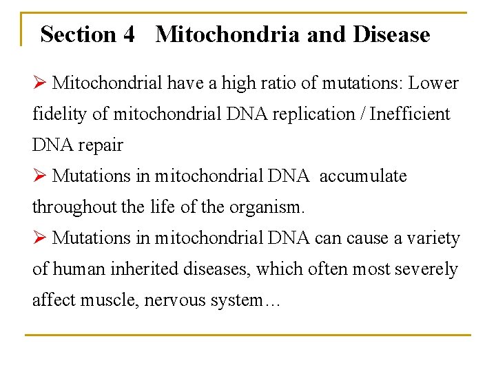 Section 4 Mitochondria and Disease Ø Mitochondrial have a high ratio of mutations: Lower
