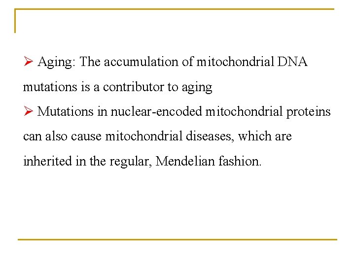 Ø Aging: The accumulation of mitochondrial DNA mutations is a contributor to aging Ø