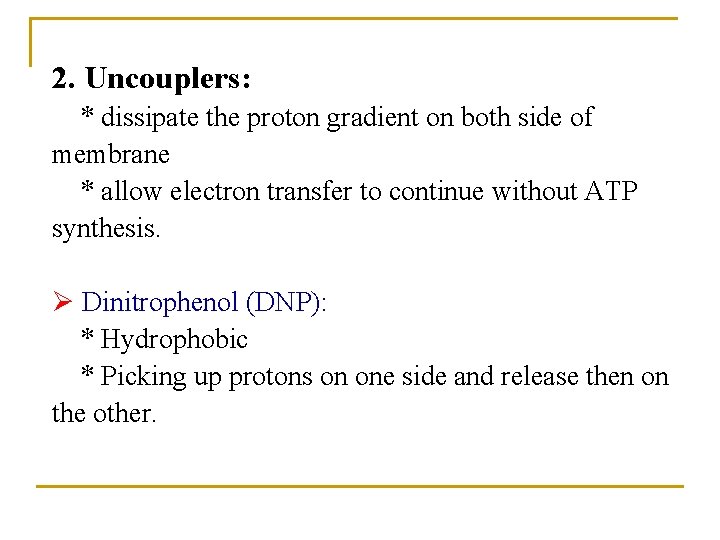 2. Uncouplers: * dissipate the proton gradient on both side of membrane * allow