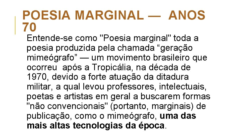 POESIA MARGINAL — ANOS 70 Entende-se como "Poesia marginal" toda a poesia produzida pela