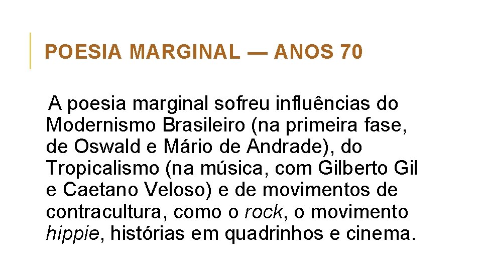 POESIA MARGINAL — ANOS 70 A poesia marginal sofreu influências do Modernismo Brasileiro (na