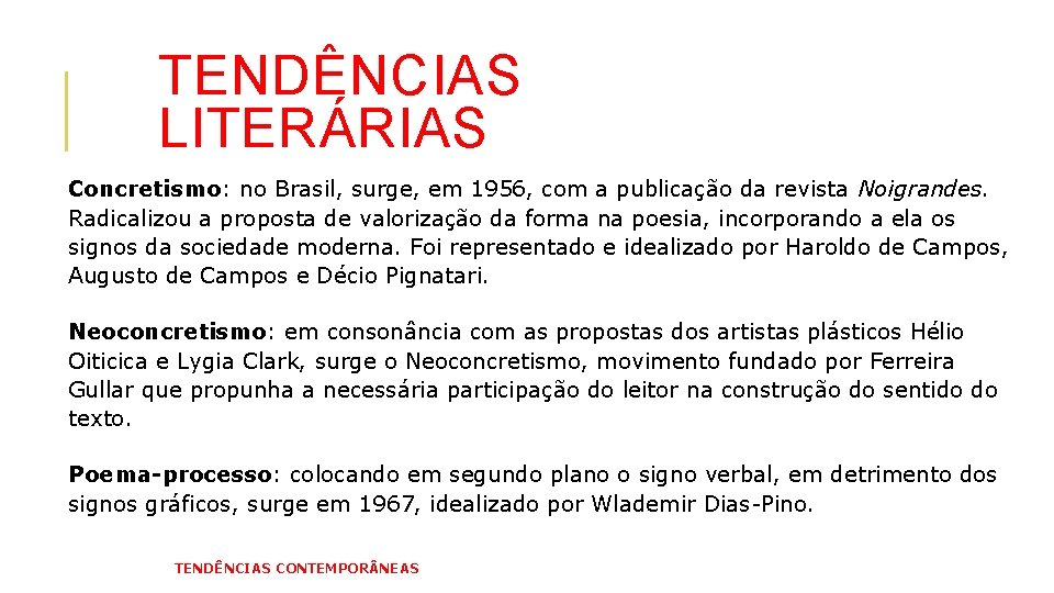 TENDÊNCIAS LITERÁRIAS Concretismo: no Brasil, surge, em 1956, com a publicação da revista Noigrandes.