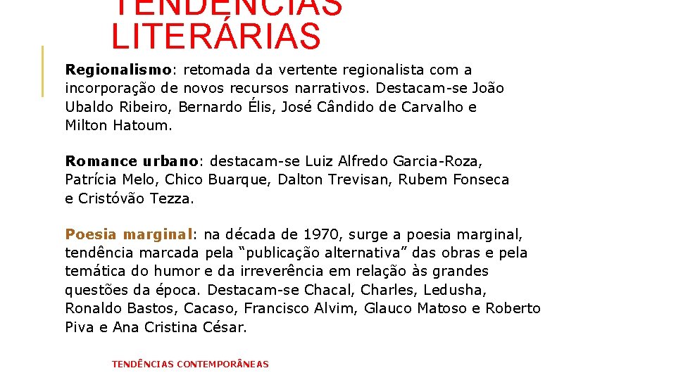 TENDÊNCIAS LITERÁRIAS Regionalismo: retomada da vertente regionalista com a incorporação de novos recursos narrativos.