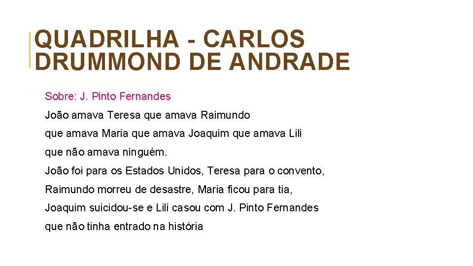 QUADRILHA - CARLOS DRUMMOND DE ANDRADE Sobre: J. Pinto Fernandes João amava Teresa que