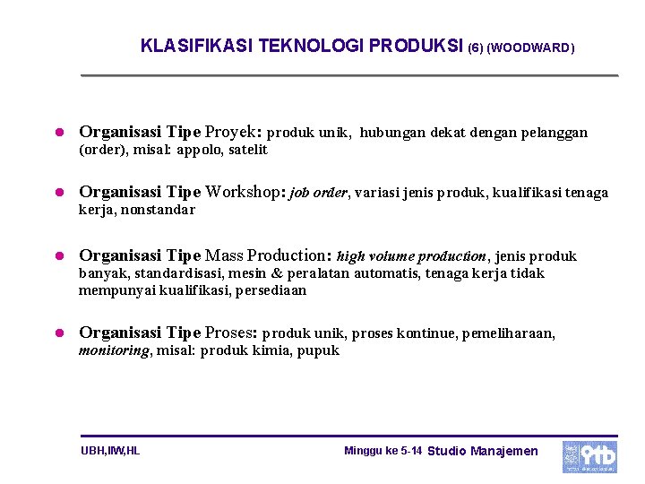 KLASIFIKASI TEKNOLOGI PRODUKSI (6) (WOODWARD) l Organisasi Tipe Proyek: produk unik, hubungan dekat dengan