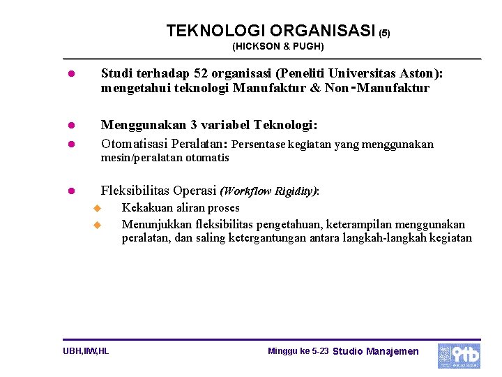 TEKNOLOGI ORGANISASI (5) (HICKSON & PUGH) l Studi terhadap 52 organisasi (Peneliti Universitas Aston):