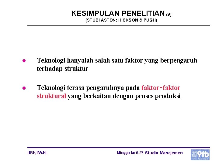 KESIMPULAN PENELITIAN (9) (STUDI ASTON: HICKSON & PUGH) l Teknologi hanyalah satu faktor yang