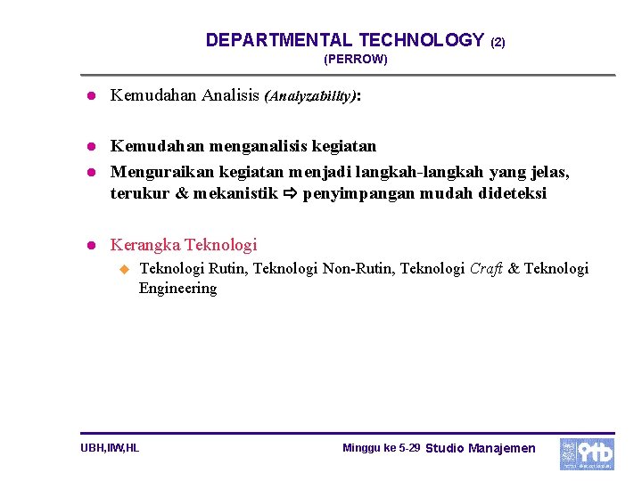 DEPARTMENTAL TECHNOLOGY (2) (PERROW) l Kemudahan Analisis (Analyzabillty): l l Kemudahan menganalisis kegiatan Menguraikan