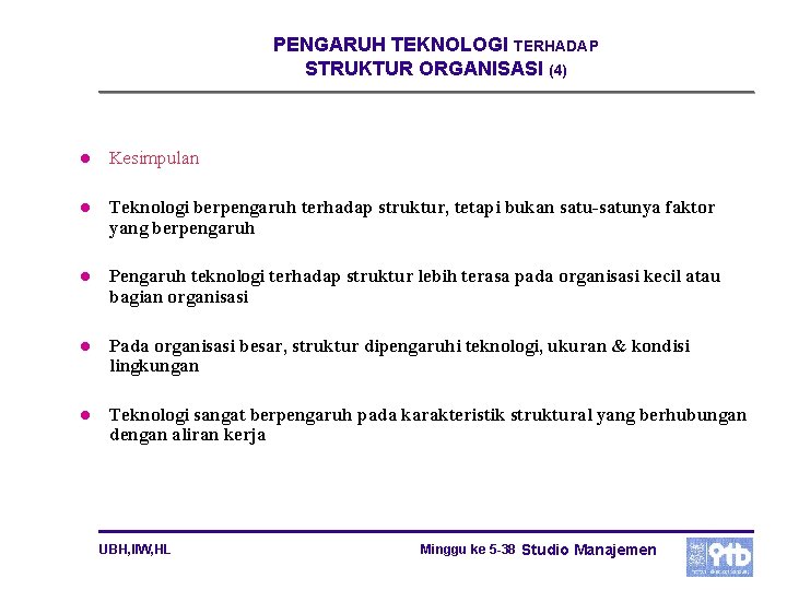 PENGARUH TEKNOLOGI TERHADAP STRUKTUR ORGANISASI (4) l Kesimpulan l Teknologi berpengaruh terhadap struktur, tetapi