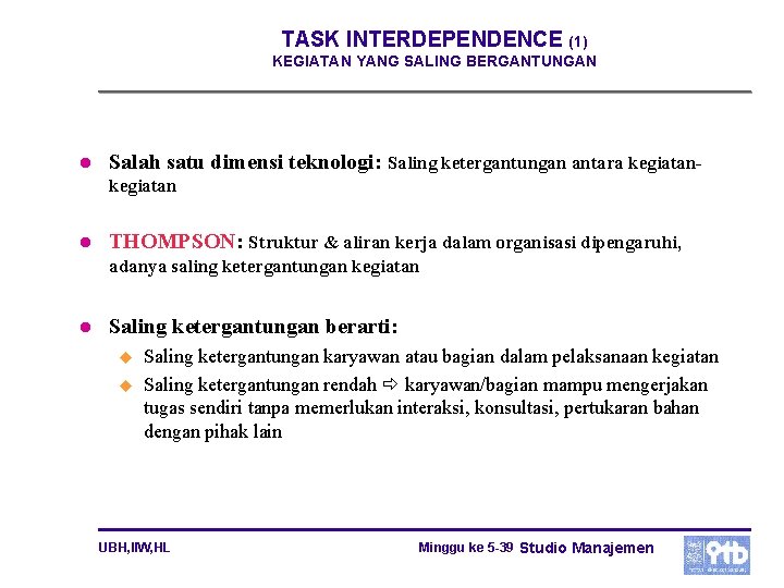 TASK INTERDEPENDENCE (1) KEGIATAN YANG SALING BERGANTUNGAN l Salah satu dimensi teknologi: Saling ketergantungan