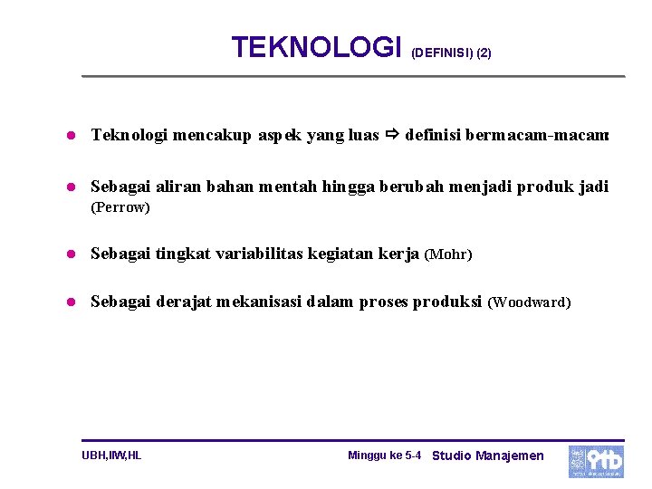 TEKNOLOGI (DEFINISI) (2) l Teknologi mencakup aspek yang luas definisi bermacam: l Sebagai aliran