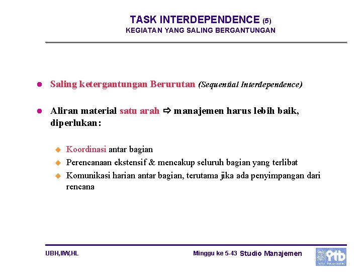 TASK INTERDEPENDENCE (5) KEGIATAN YANG SALING BERGANTUNGAN l Saling ketergantungan Berurutan (Sequential Interdependence) l