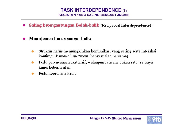 TASK INTERDEPENDENCE (7) KEGIATAN YANG SALING BERGANTUNGAN l Saling ketergantungan Bolak balik (Reciprocal Interdependence):