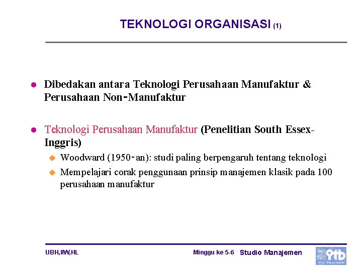 TEKNOLOGI ORGANISASI (1) l Dibedakan antara Teknologi Perusahaan Manufaktur & Perusahaan Non‑Manufaktur l Teknologi