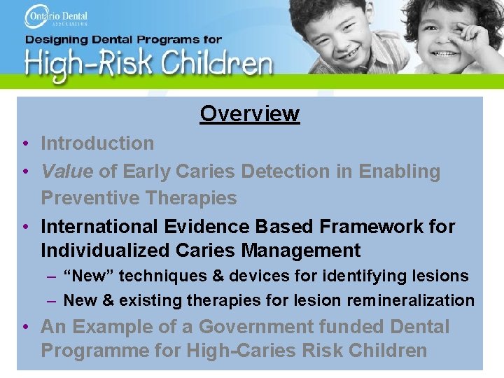 Overview • Introduction • Value of Early Caries Detection in Enabling Preventive Therapies •