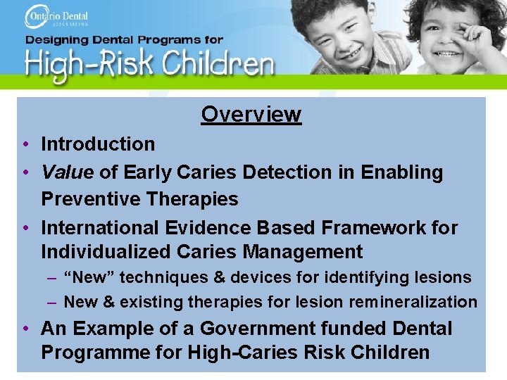 Overview • Introduction • Value of Early Caries Detection in Enabling Preventive Therapies •
