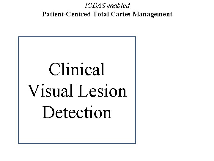ICDAS enabled Patient-Centred Total Caries Management Clinical Visual Lesion Detection 