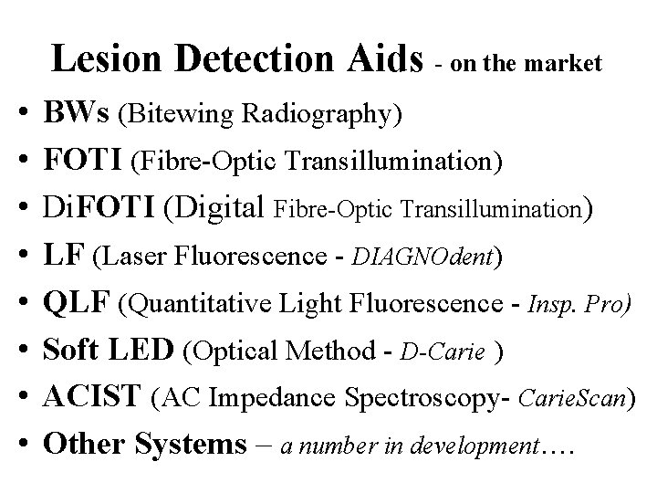 Lesion Detection Aids - on the market • • BWs (Bitewing Radiography) FOTI (Fibre-Optic