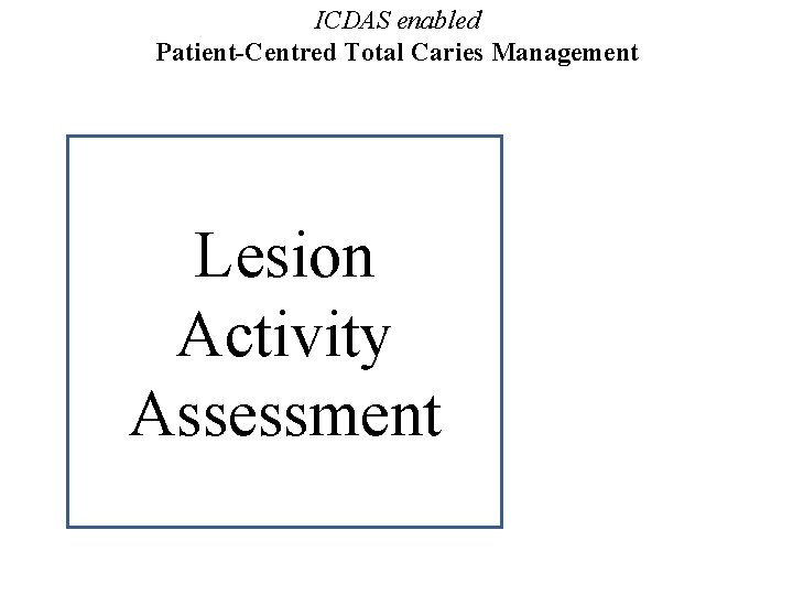 ICDAS enabled Patient-Centred Total Caries Management Lesion Detection Activity Assessment Aids 