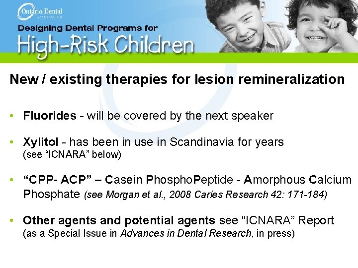 New / existing therapies for lesion remineralization • Fluorides - will be covered by