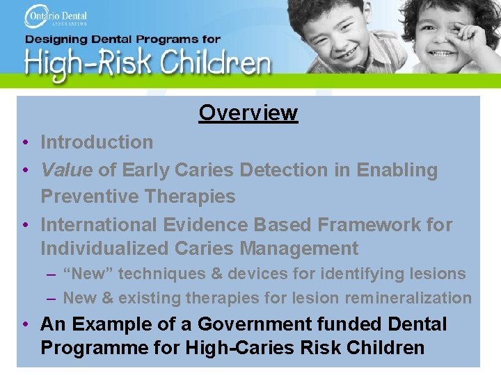 Overview • Introduction • Value of Early Caries Detection in Enabling Preventive Therapies •