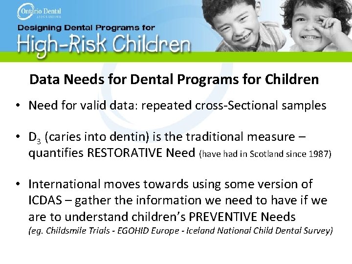 Data Needs for Dental Programs for Children • Need for valid data: repeated cross-Sectional