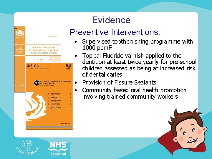 Evidence Preventive Interventions: • Supervised toothbrushing programme with 1000 ppm. F • Topical Fluoride