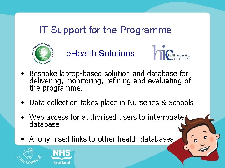 IT Support for the Programme e. Health Solutions: • Bespoke laptop-based solution and database