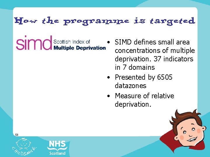  • SIMD defines small area concentrations of multiple deprivation. 37 indicators in 7