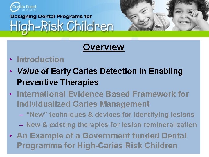 Overview • Introduction • Value of Early Caries Detection in Enabling Preventive Therapies •