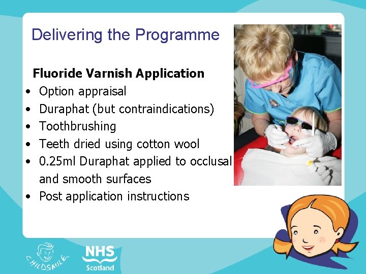 Delivering the Programme Fluoride Varnish Application • Option appraisal • Duraphat (but contraindications) •