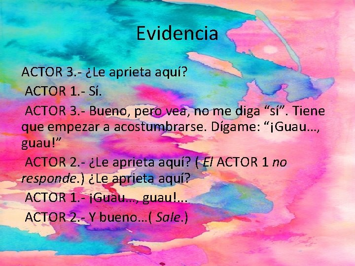 Evidencia ACTOR 3. - ¿Le aprieta aquí? ACTOR 1. - Sí. ACTOR 3. -