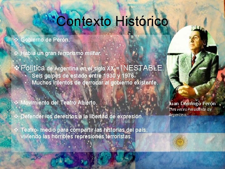 Contexto Histórico v Gobierno de Perón. v Había un gran terrorismo militar. v. Política