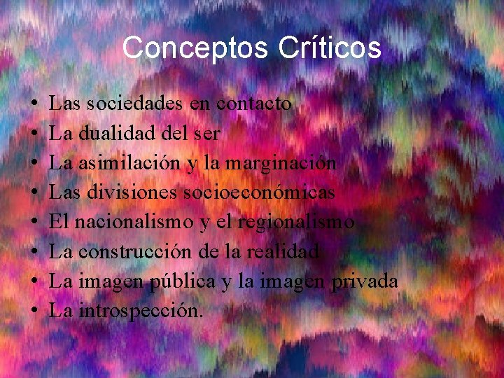 Conceptos Críticos • • Las sociedades en contacto La dualidad del ser La asimilación