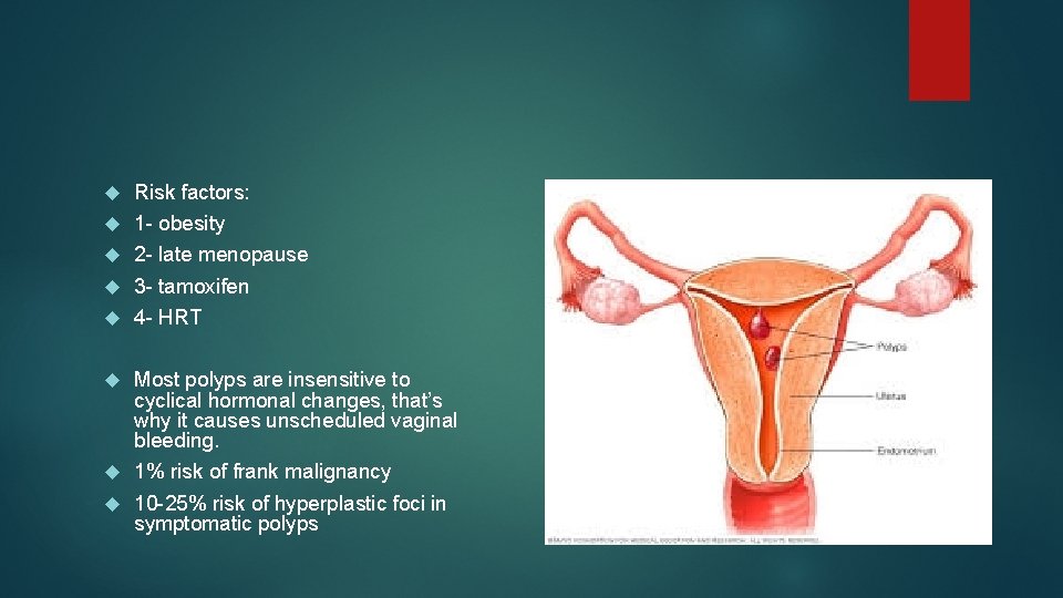  Risk factors: 1 - obesity 2 - late menopause 3 - tamoxifen 4