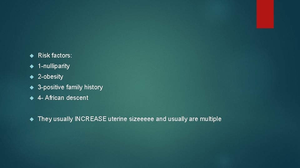  Risk factors: 1 -nulliparity 2 -obesity 3 -positive family history 4 - African