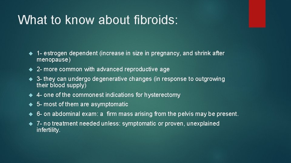 What to know about fibroids: 1 - estrogen dependent (increase in size in pregnancy,