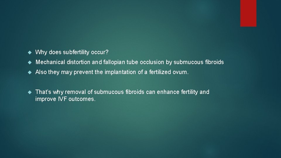  Why does subfertility occur? Mechanical distortion and fallopian tube occlusion by submucous fibroids