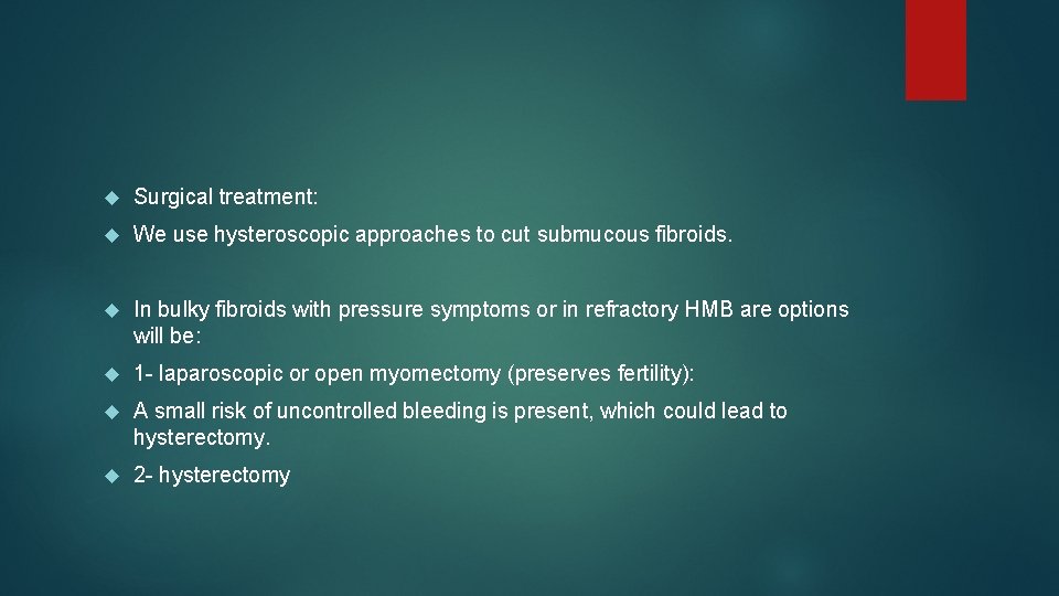 Surgical treatment: We use hysteroscopic approaches to cut submucous fibroids. In bulky fibroids