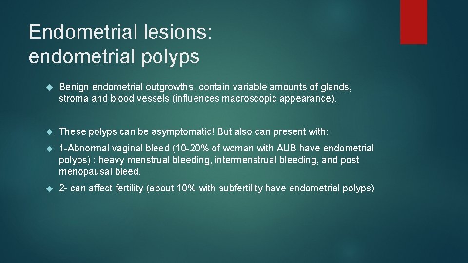 Endometrial lesions: endometrial polyps Benign endometrial outgrowths, contain variable amounts of glands, stroma and