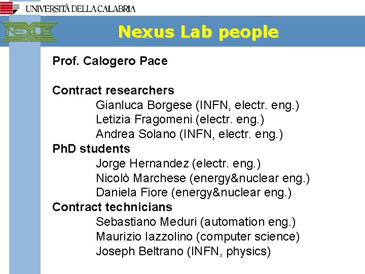 Nexus Lab people Prof. Calogero Pace Contract researchers Gianluca Borgese (INFN, electr. eng. )