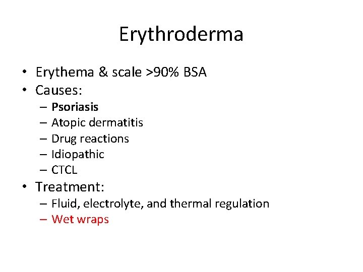 Erythroderma • Erythema & scale >90% BSA • Causes: – Psoriasis – Atopic dermatitis