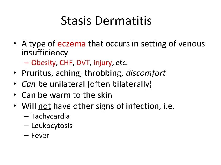 Stasis Dermatitis • A type of eczema that occurs in setting of venous insufficiency
