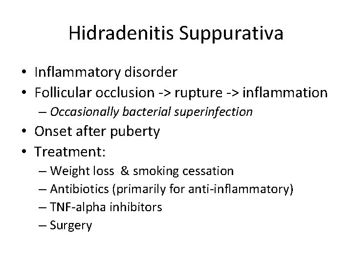 Hidradenitis Suppurativa • Inflammatory disorder • Follicular occlusion -> rupture -> inflammation – Occasionally