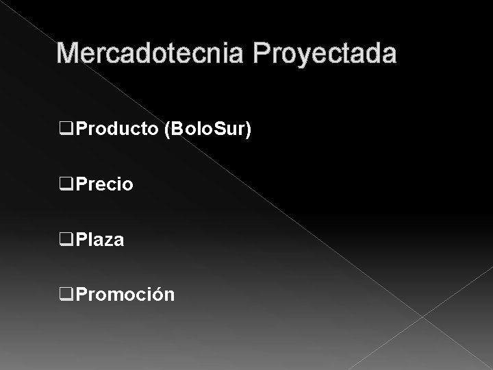 Mercadotecnia Proyectada q. Producto (Bolo. Sur) q. Precio q. Plaza q. Promoción 