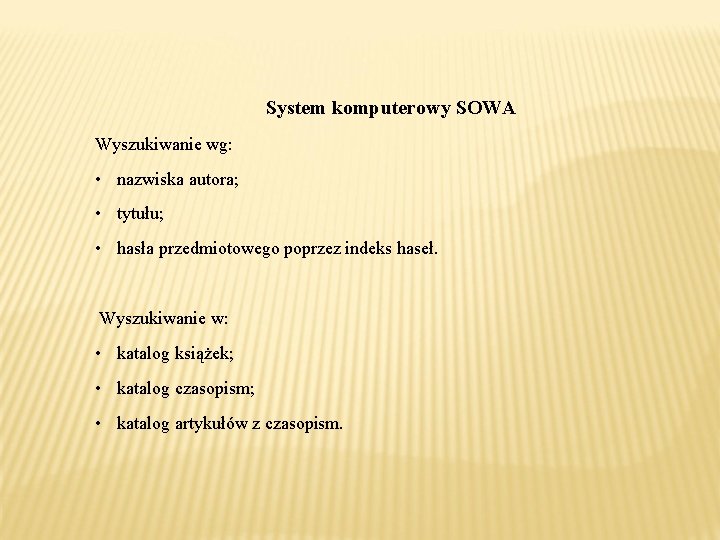 System komputerowy SOWA Wyszukiwanie wg: • nazwiska autora; • tytułu; • hasła przedmiotowego poprzez