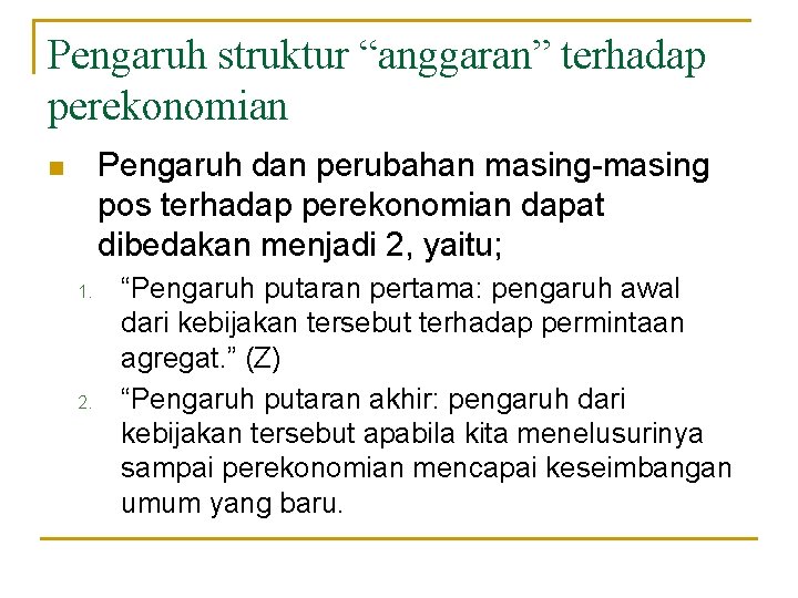 Pengaruh struktur “anggaran” terhadap perekonomian Pengaruh dan perubahan masing-masing pos terhadap perekonomian dapat dibedakan