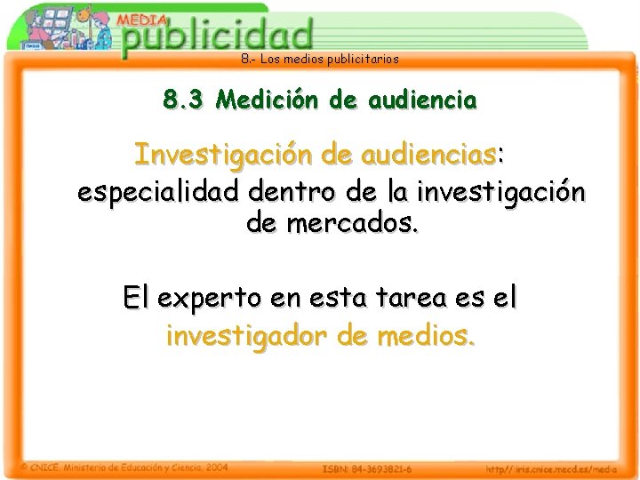 8. - Los medios publicitarios 8. 3 Medición de audiencia Investigación de audiencias: especialidad